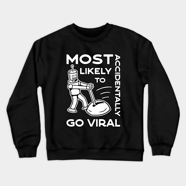 Most Likely to Accidentally Go Viral - 3 Crewneck Sweatshirt by NeverDrewBefore